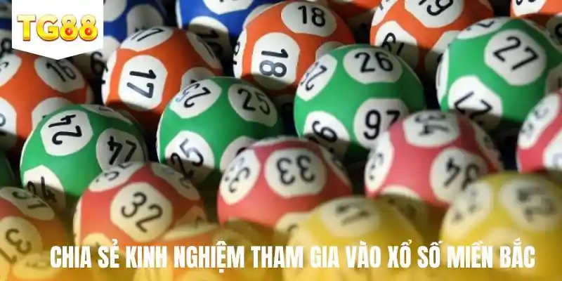 Chia sẻ kinh nghiệm tham gia vào xổ số miền bắc