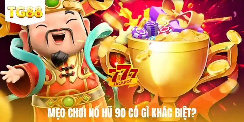 Điểm khác biệt của mẹo chơi nổ hũ 90