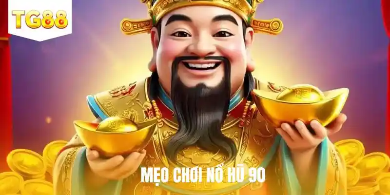 mẹo chơi nổ hũ 90